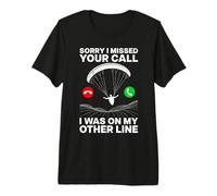Paragliding Flight Sorry I Missed Your Call Funny Paraglider Premium T-Shirt