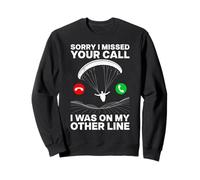 Paragliding Flight SORRY I MISSED YOUR CALL Funny Paraglider Sweatshirt