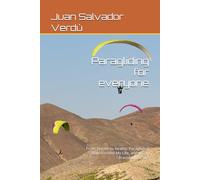 Paragliding for everyone: From Dream to Reality: Paragliding Transformed My Life, and It Can Transform Yours