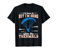 Paragliding Going After The Thermals Funny Paraglider T-Shirt