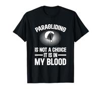 Paragliding Is Not A Choice It Is In My Blood - Paraglider T-Shirt