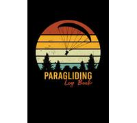 Paragliding Log Book: Paraglider Pilot Log Book To Track Flight Details, Flights Duration, Launch And Landing Info, Weather, Post-Flight Inspection and Much More - 120 Pages 6x9