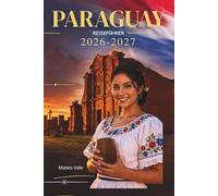 Paraguay Reiseführer 2026-2027: Entdecken Sie das Herz Südamerikas, verborgene Wunder und köstliches Essen