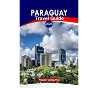 PARAGUAY TRAVEL GUIDE 2026: “Experience Paraguay: Top Itineraries, Road Trips, Hidden Gems, Adventures, and Budget Travel Tips”