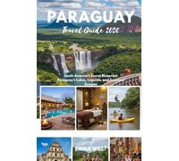 Paraguay Travel Guide 2026: South America’s Secret Blueprint: Paraguay’s Lakes, Legends, and Seasonal Escapes