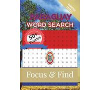Paraguay Word Search Focus & Find: 50+ Word Search Puzzles to discover and learn about the beautiful country of Paraguay | 6 x 9 inches, 110 pages | ... Free Time (Around the World in Word Searches)