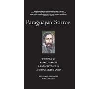 Paraguayan Sorrow: Writings of Rafael Barrett, a Radical Voice in a Dispossessed Land