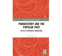 Parahistory and the Popular Past : Acts of Historical Production