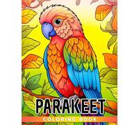 Parakeet Coloring Book: Perfect Gift For Fan Who Loves Cute Animals With Incredible Illustrations To Relax And Unwind