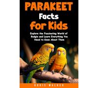 Parakeet Facts for Kids: Explore the Fascinating World of Budgie and Learn Everything You Need to Know About Them (Fun Learning with Animal Friends)