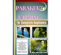 Parakeet Farming For Complete Beginners: A Comprehensive Guide To Breeding And Managing Parakeets For Profitable Pet Production