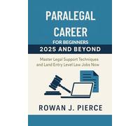 Paralegal Career for Beginners 2025 and beyond: Master Legal Support Techniques and Land Entry Level Law Jobs Now