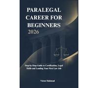 PARALEGAL CAREER FOR BEGINNERS 2026: Step-by-Step Guide to Certification, Legal Skills and Landing Your First Law Job