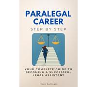 Paralegal Career Step by Step: Your Complete Guide to Becoming a Successful Legal Assistant (Law Step by Step)