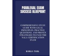 Paralegal Exam Success Blueprint: Comprehensive Study Guide with Legal Principles, Practice Questions, and Proven Strategies to Pass the NALA Certification Exam