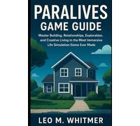 Paralives Game Guide: Master Building, Relationships, Exploration, and Creative Living in the Most Immersive Life Simulation Game Ever Made