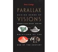 Parallax Visions: Making Sense of American-East Asian Relations at the End of the Century (Asia-Pacific: Culture, Politics, and Society)