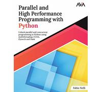Parallel and High Performance Programming with Python: Unlock parallel and concurrent programming in Python using multithreading, CUDA, Pytorch and Dask. (English Edition)