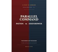 PARALLEL COMMAND: Patton vs. Eisenhower and the Leadership the Crisis Demanded (Judgment Intelligence)