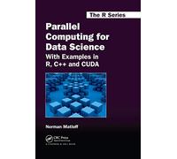 Parallel Computing for Data Science: With Examples in R, C++ and CUDA: 28 (Chapman & Hall/CRC The R Series)