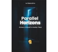 Parallel Horizons: Echoes of Myself in Another Place: 1