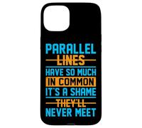 Parallel Lines Have So Much In Common It's A Shame They'll N Case for iPhone 15 Plus