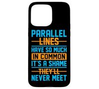 Parallel Lines Have So Much In Common It's A Shame They'll N Case for iPhone 15 Pro Max