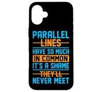Parallel Lines Have So Much In Common It's A Shame They'll N Case for iPhone 16 Plus