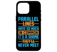 Parallel Lines Have So Much In Common It's A Shame They'll N Case for iPhone 16 Pro Max