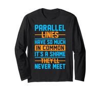 Parallel Lines Have So Much In Common It's A Shame They'll N Long Sleeve T-Shirt