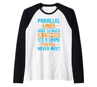 Parallel Lines Have So Much In Common It's A Shame They'll N Raglan Baseball Tee