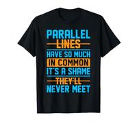 Parallel Lines Have So Much In Common It's A Shame They'll N T-Shirt