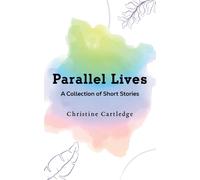Parallel Lives : A Collection of Short Stories