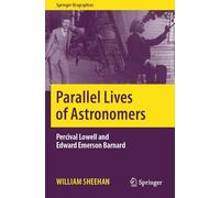Parallel Lives of Astronomers: Percival Lowell and Edward Emerson Barnard (Springer Biographies)