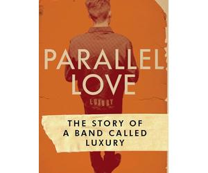 Parallel Love: The Story Of A Band Called Luxury