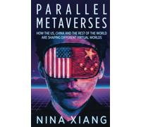 Parallel Metaverses: How the US, China and the Rest of the World Are Shaping Different Virtual Worlds
