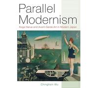 Parallel Modernism: Koga Harue and Avant-Garde Art in Modern Japan