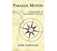 Parallel Motion: A Biography of Nevil Shute Norway