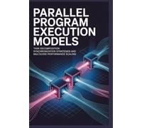 PARALLEL PROGRAM EXECUTION MODELS: Task decomposition synchronization strategies and multicore performance scaling