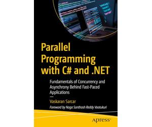 Parallel Programming with C# and .NET: Fundamentals of Concurrency and Asynchrony Behind Fast-Paced Applications