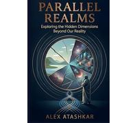 Parallel Realms: Exploring the Hidden Dimensions Beyond Our Reality