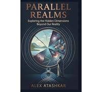 Parallel Realms: Exploring the Hidden Dimensions Beyond Our Reality