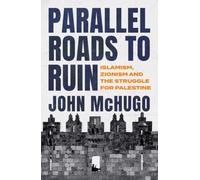 Parallel Roads to Ruin : Islamism, Zionism and the Struggle for Palestine