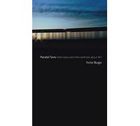 Parallel Texts: Interviews and Interventions About Art, 1969-2010