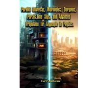 Parallel Universes, Wormholes, Stargates, Portals, Time Slips, and Advanced Propulsion for Laypeople in Physics.: Ufos and Aliens 3 (The Universe Unveiled: an Ufology Collection by Carl Spartacus)