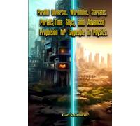 Parallel Universes, Wormholes, Stargates, Portals, Time Slips, and Advanced Propulsion for Laypeople in Physics.: Ufos and Aliens 3 (The Universe Unveiled: an Ufology Collection by Carl Spartacus)