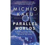Parallel Worlds : A Journey Through Creation, Higher Dimensions, and the ...