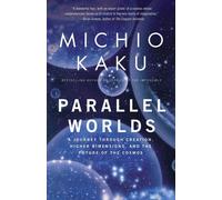 Parallel Worlds: A Journey Through Creation, Higher Dimensions, and the Future o