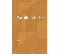 Parallel Worlds: A Journey Through Time, Choice, and the Hidden Versions of You (The Uncommon Knowledge)