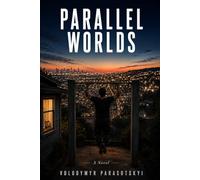 Parallel Worlds: A Novel